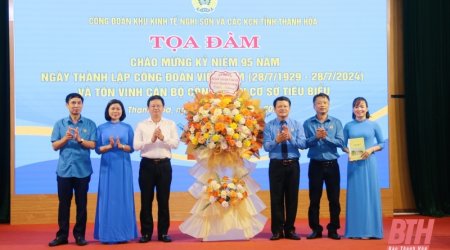 Công đoàn KKT Nghi Sơn và các KCN tỉnh Thanh Hóa kỷ niệm 95 năm ngày thành lập Công đoàn Việt Nam, tôn vinh cán bộ công đoàn cơ sở tiêu biểu